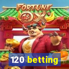 120 betting