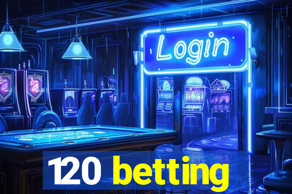 120 betting