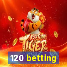 120 betting