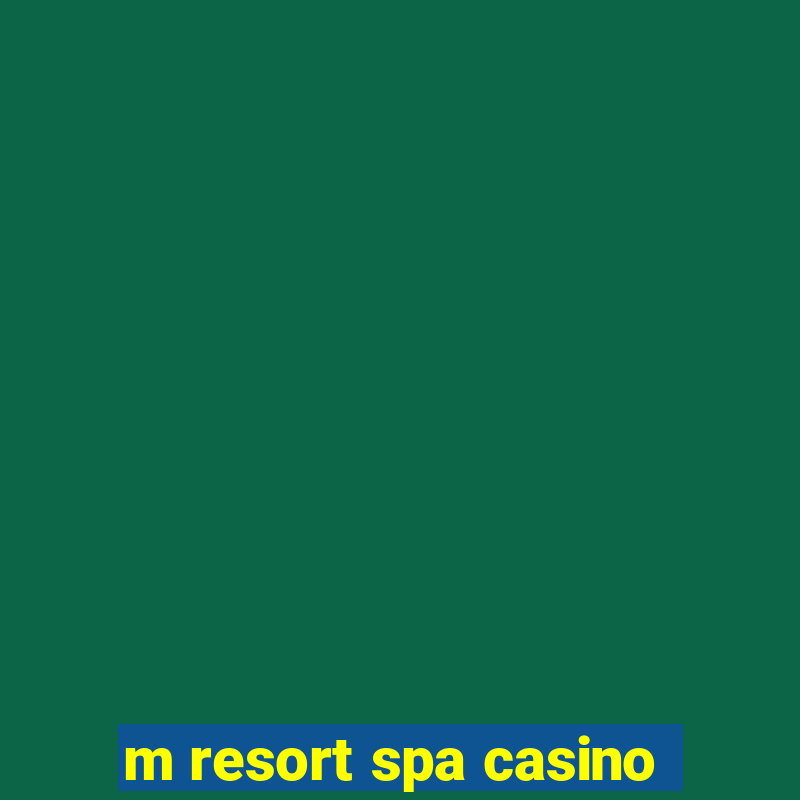 m resort spa casino