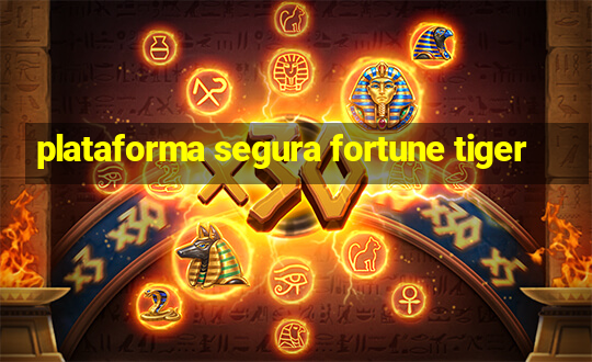 plataforma segura fortune tiger