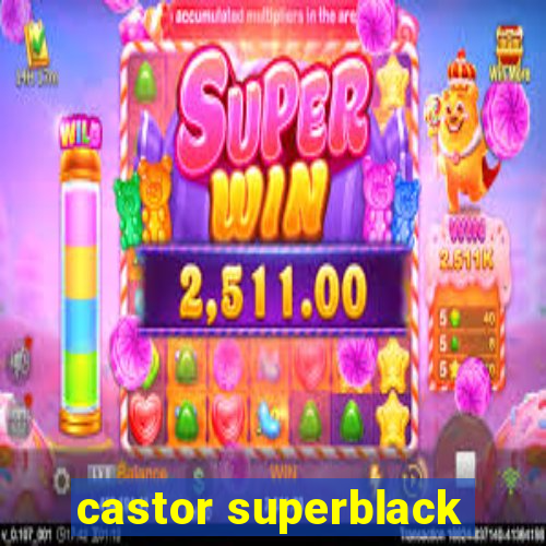 castor superblack