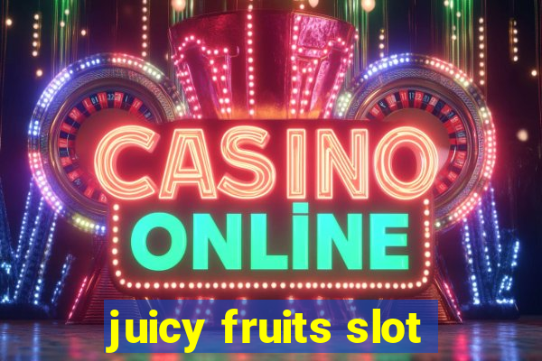 juicy fruits slot