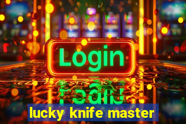 lucky knife master