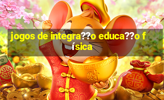 jogos de integra??o educa??o física