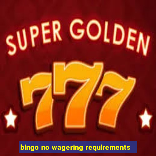 bingo no wagering requirements