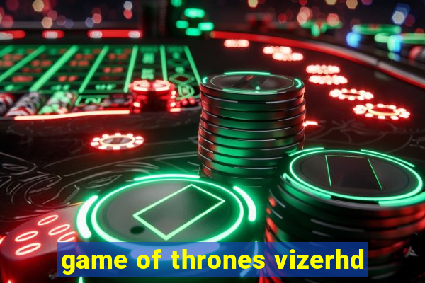 game of thrones vizerhd