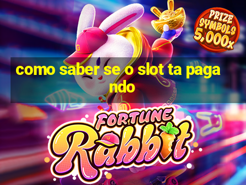 como saber se o slot ta pagando