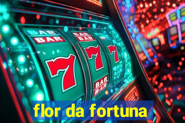 flor da fortuna