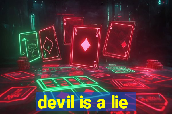 devil is a lie