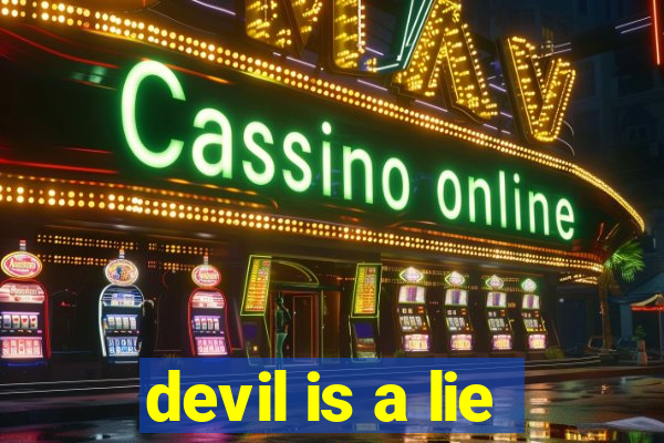 devil is a lie