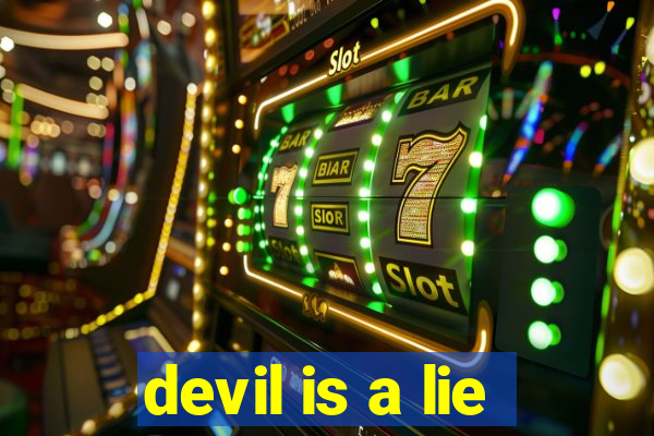 devil is a lie