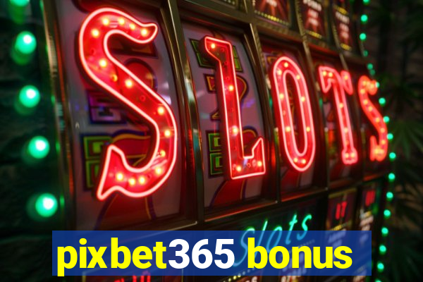 pixbet365 bonus