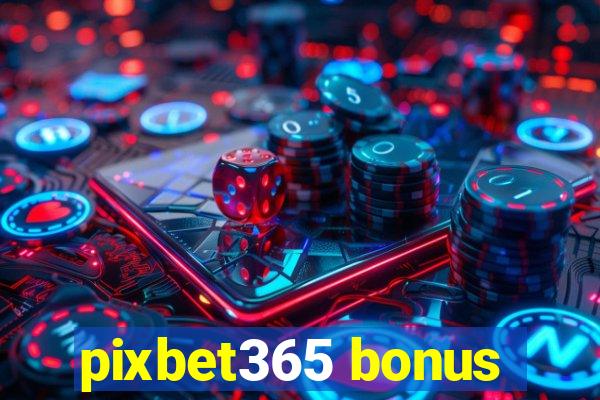 pixbet365 bonus