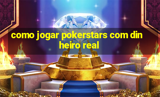 como jogar pokerstars com dinheiro real