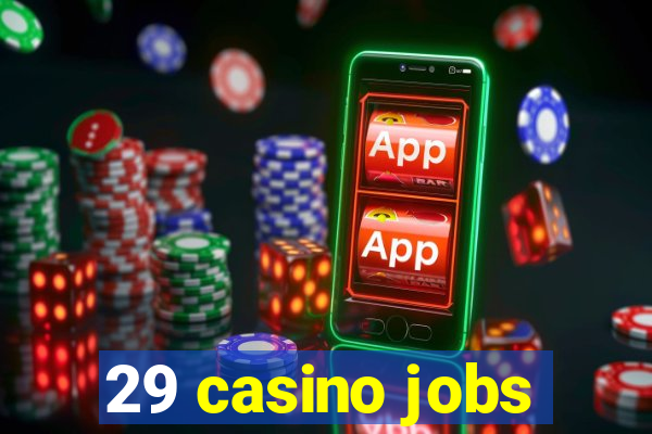 29 casino jobs