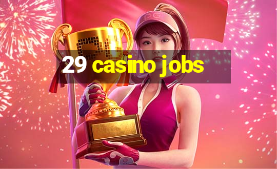 29 casino jobs