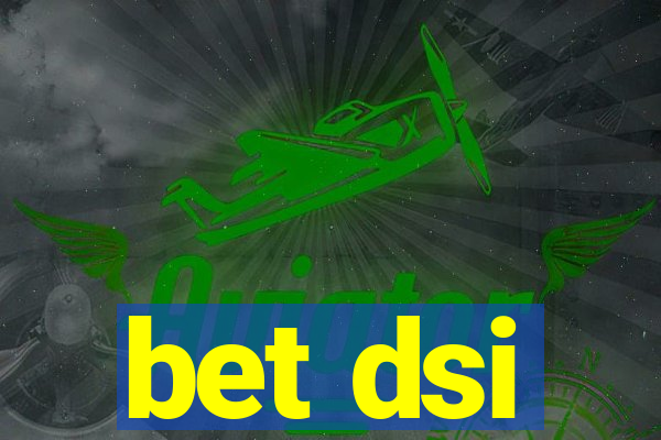 bet dsi