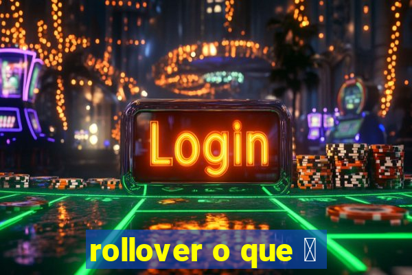 rollover o que 茅