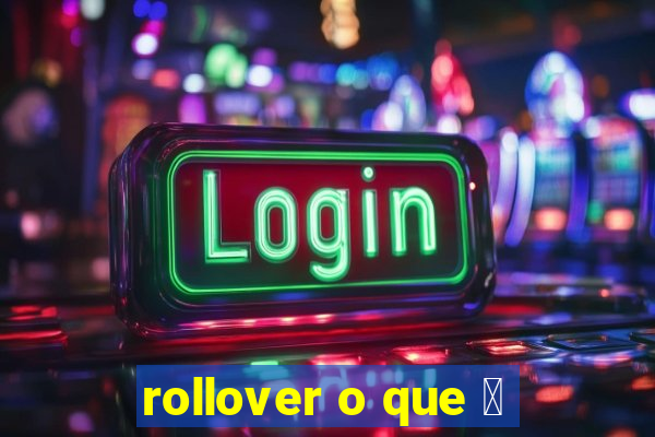 rollover o que 茅