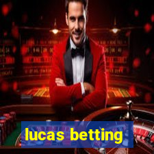 lucas betting