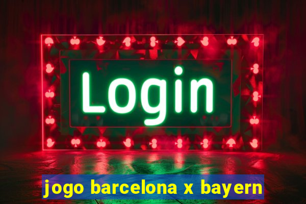 jogo barcelona x bayern