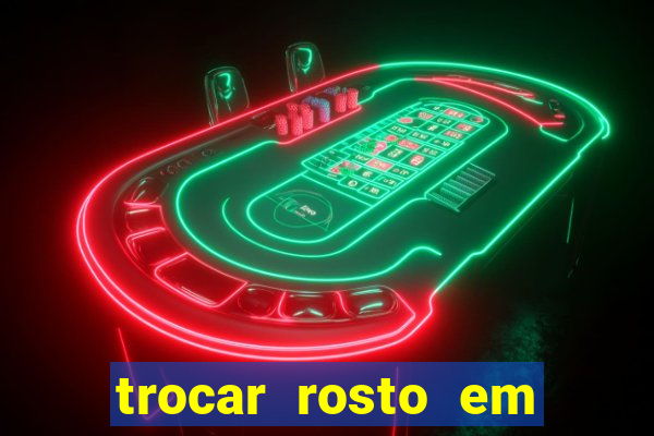 trocar rosto em vídeo grátis