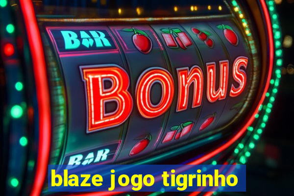 blaze jogo tigrinho