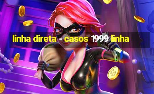 linha direta - casos 1999 linha