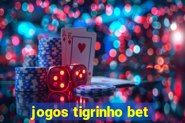 jogos tigrinho bet