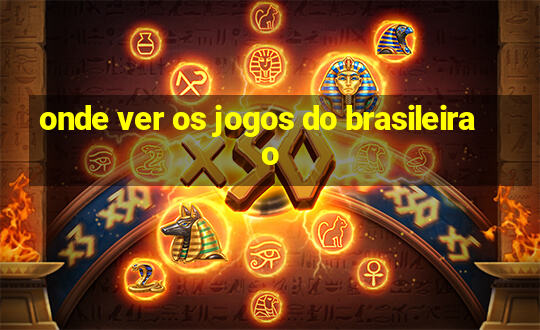 onde ver os jogos do brasileirao