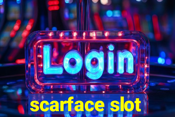 scarface slot