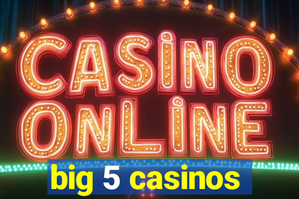 big 5 casinos