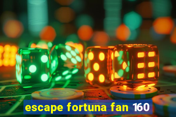 escape fortuna fan 160