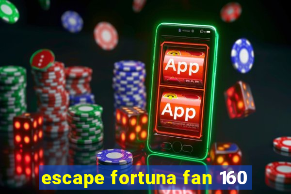 escape fortuna fan 160