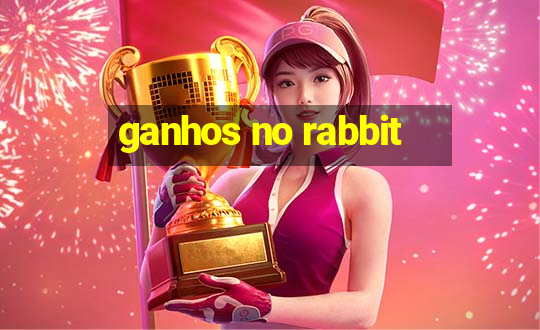 ganhos no rabbit