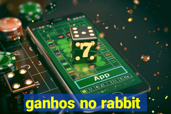 ganhos no rabbit