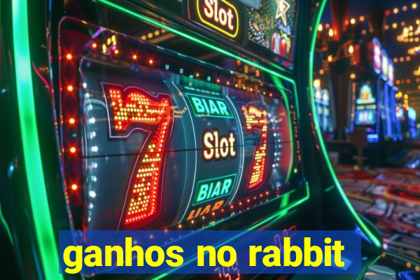 ganhos no rabbit