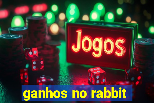 ganhos no rabbit