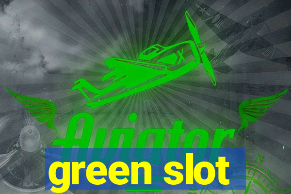 green slot