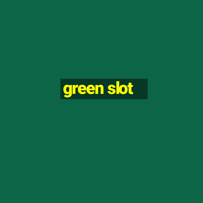 green slot