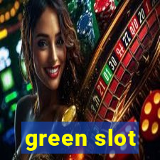 green slot