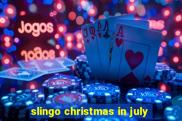 slingo christmas in july