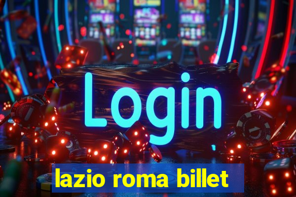 lazio roma billet