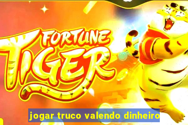 jogar truco valendo dinheiro