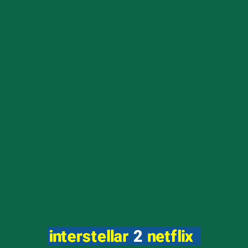 interstellar 2 netflix