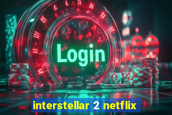 interstellar 2 netflix