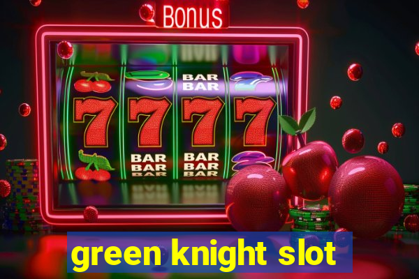 green knight slot