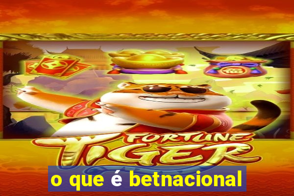 o que é betnacional