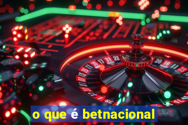 o que é betnacional